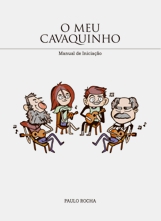 O Meu Cavaquinho . Manual de iniciação. Edição de autor. Paulo Rocha.