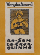 Ao som do cavaquinho / Virgilio Amaral ; duas palavras pelo Dr. Cláudio Basto Edição; Livraria Cruz 1928 Braga
